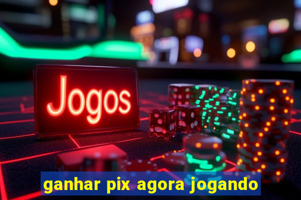 ganhar pix agora jogando